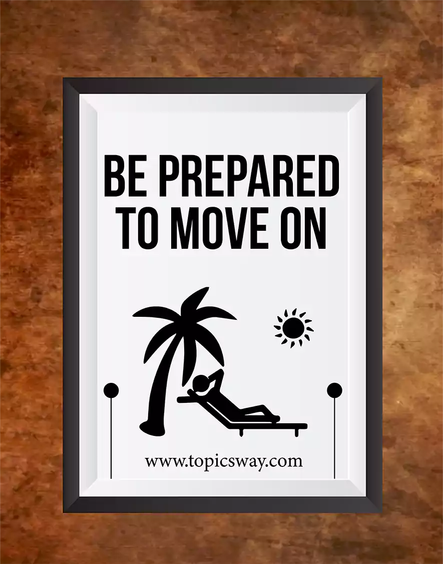 Be prepared to move on